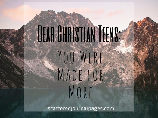 Dear Christian Teens_ You Were Made for More (+ EXCITING NEWS!)