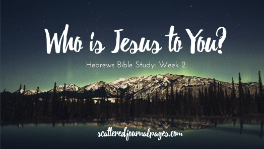 Who is Jesus to You (Hebrews Bible Study Week 2).png