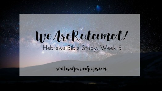 We Are Redeemed! (Hebrews Bible Study- Week 5