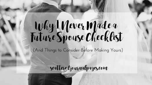 Why I Never Made a Future Spouse Checklist (And Things to Consider Before Making Yours)