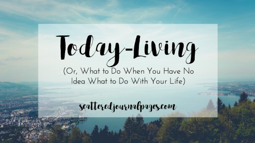 today-living-or-what-to-do-when-you-have-no-idea-what-to-do-with-your-life