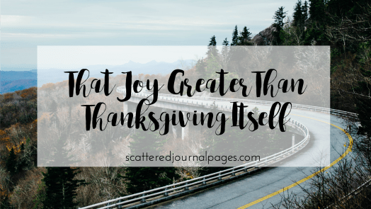 That Joy Greater Than Thanksgiving Itself.png