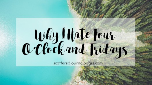 why-i-hate-four-oclock-and-fridays