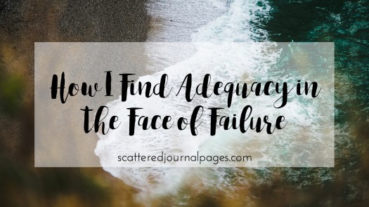 How I Find Adequacy in the Face of Failure.jpg