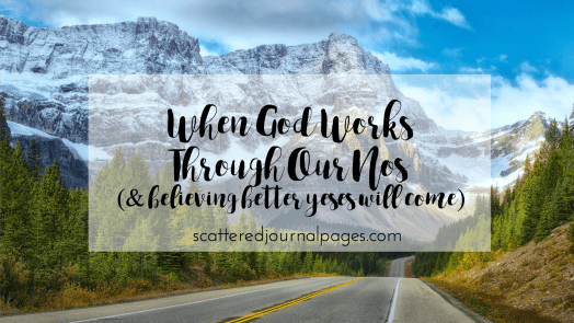 When God Works Through Our Nos (& believing better yeses will come).png