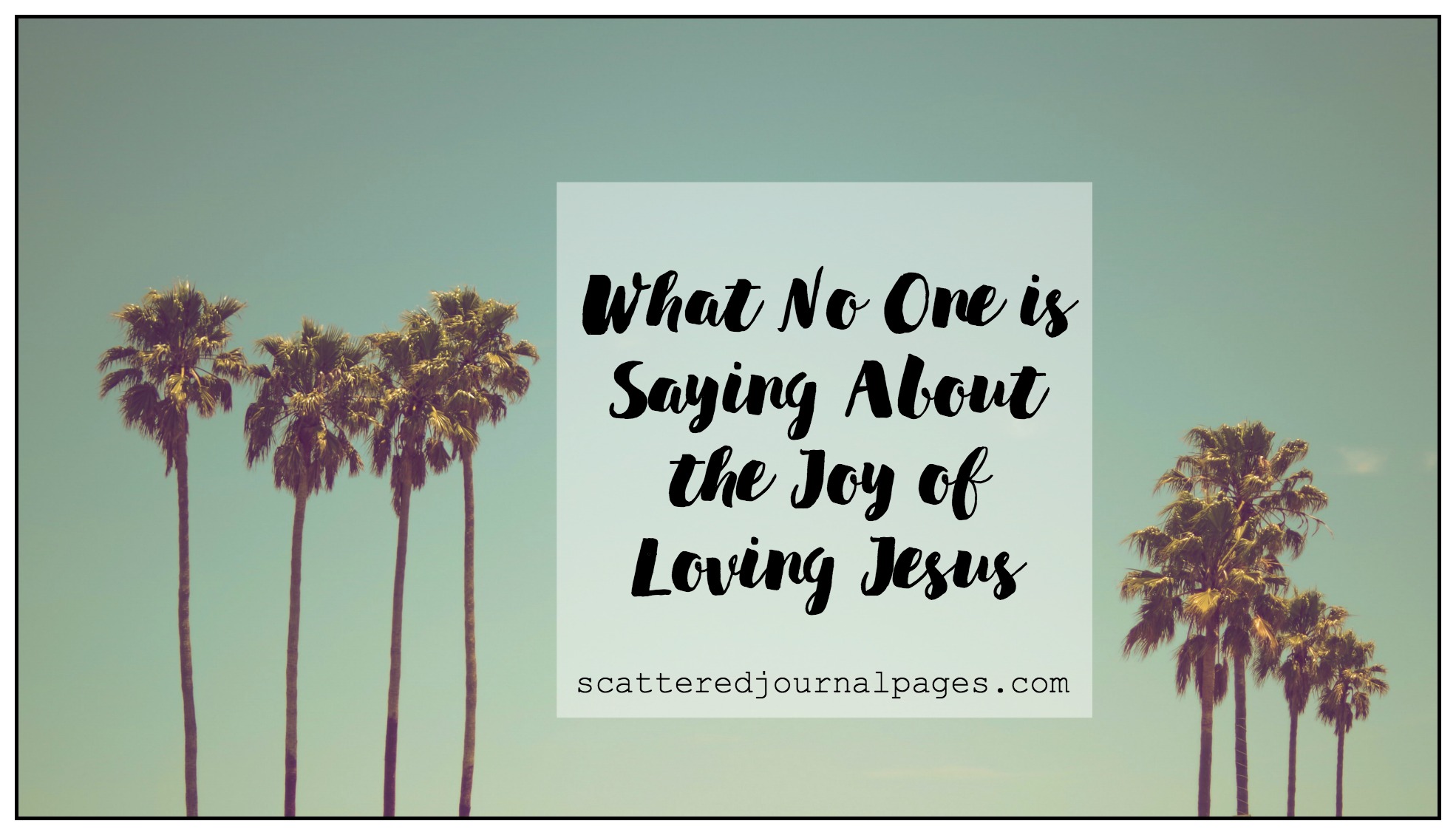 What No One is Saying About the Joy of Loving Jesus