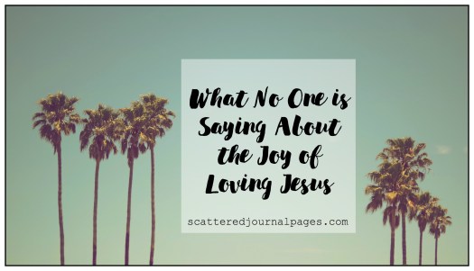 What No One is Saying About the Joy of Loving Jesus